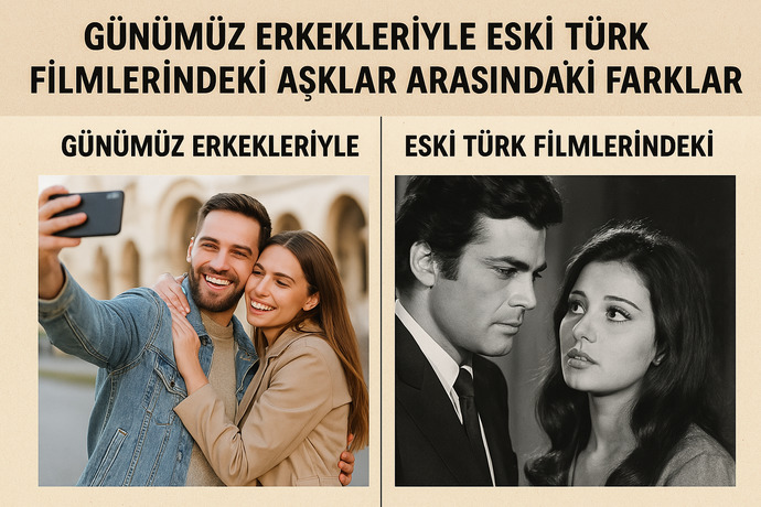 Günümüz Erkekleriyle Eski Türk Filmlerindeki Aşklar Arasındaki 5 Fark 📼❤️