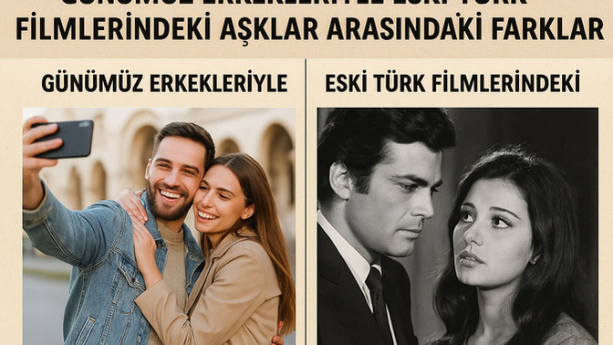 Günümüz Erkekleriyle Eski Türk Filmlerindeki Aşklar Arasındaki 5 Fark 📼❤️