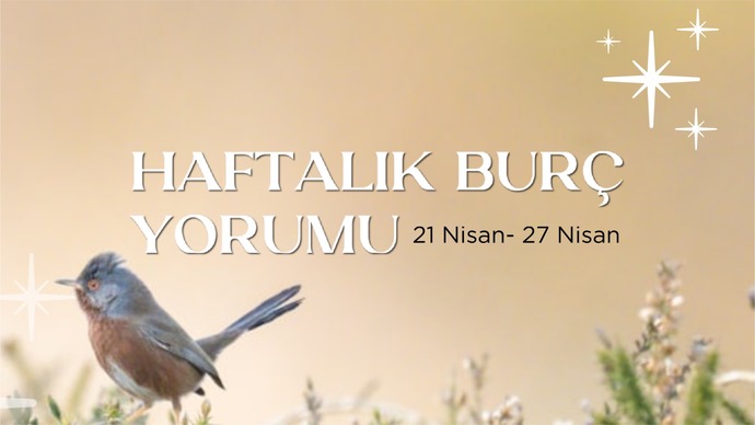 Bu Hafta Burçları Neler Bekliyor? 21- 27 Nisan  Haftası Haftalık Burç Yorumları?