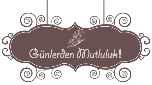 Günlerden Mutluluk! Deneyin!