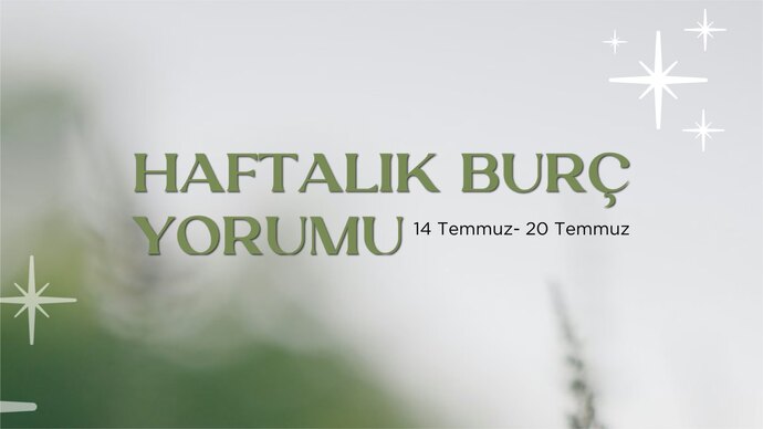Bu Hafta Burçları Neler Bekliyor? 14-20 Temmuz Haftası Haftalık Burç Yorumları?