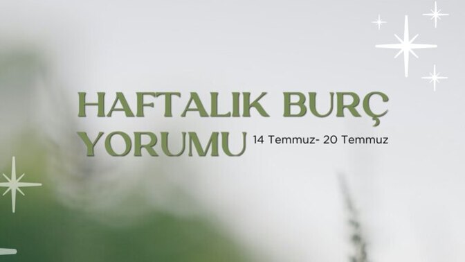 Bu Hafta Burçları Neler Bekliyor? 14-20 Temmuz Haftası Haftalık Burç Yorumları?