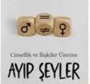 Cinselliğin Türkçesi: Ayıp Mı Tabu Mu Sevişme Duygusu; Seksüellik