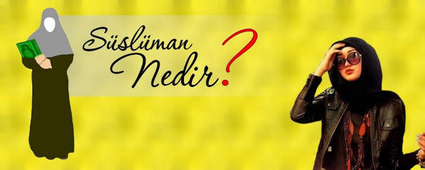 Müslümanlık Değil Süslümanlık