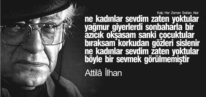 Atilla İlhan'ı Daha Yakından Tanımamız Gerektiğinin Kanıtı Dizeler