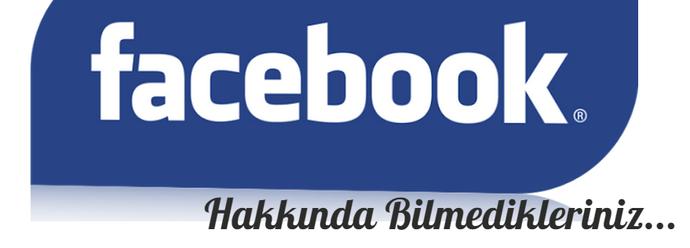 Facebook Hakkında Bilmedikleriniz