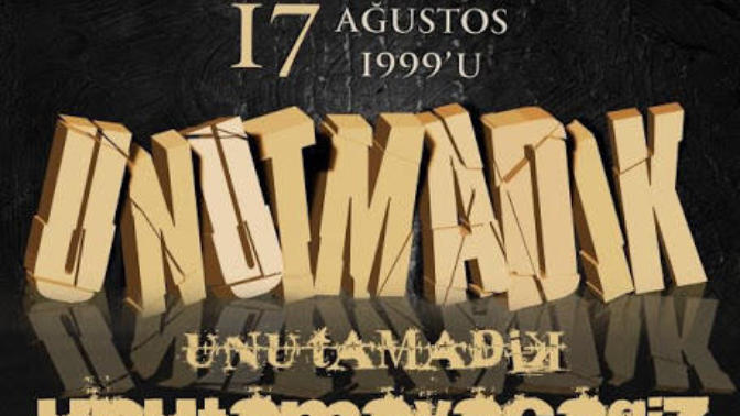 Unutmadık 17 Ağustos 1999'u...