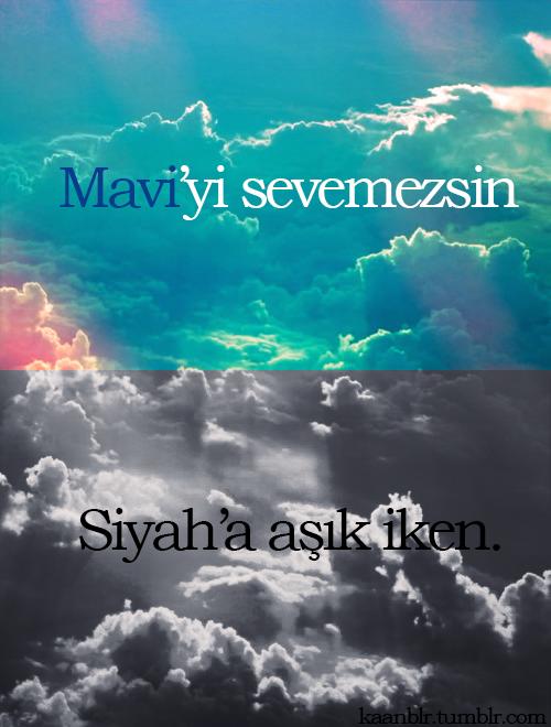 Maviyi Sevemezsin,Siyaha Aşık İken..