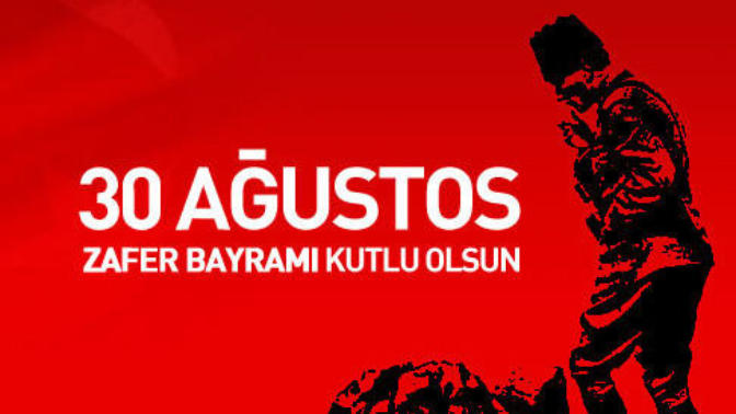Ülkemizin ve Milletimizin 30 Ağustos Zafer Bayramı Kutlu Olsun