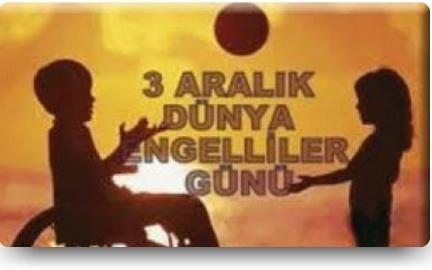 3 Aralık 2015 Dünya Engelliler Gününü Unutmayalım, Unutturmayalım