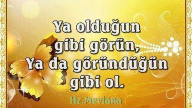 Ya olduğun gibi görün ya da göründüğün gibi ol...