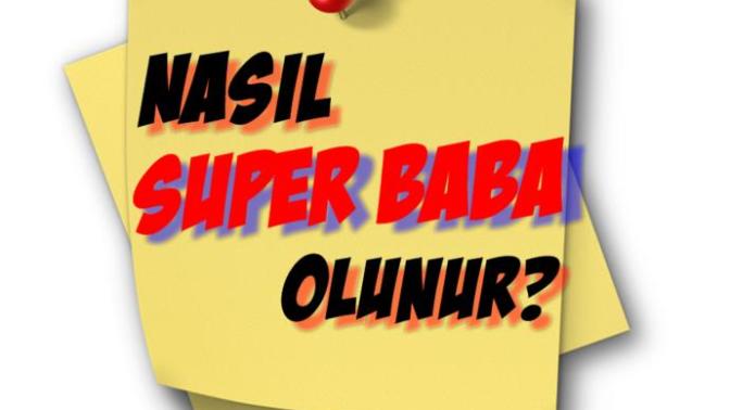 Erkek Kılavuzu: Nasıl Süper Baba Olurum?