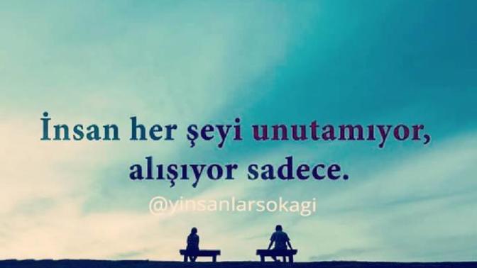 İnsan Her şeyi Unutamaz, Sadece Alışır