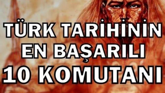 Türk Tarihinin En Büyük 10 Komutanı