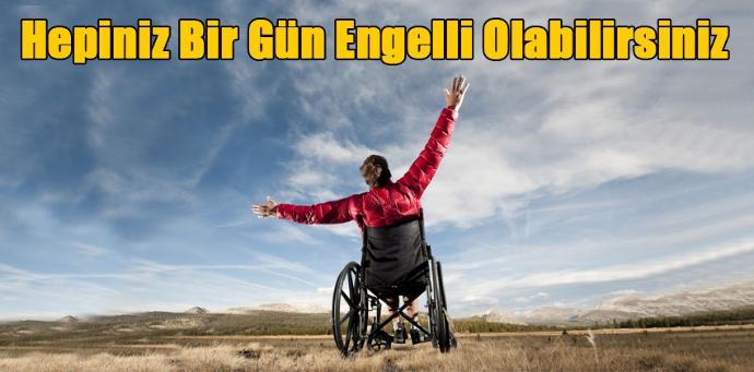 Aslında Hepimiz Birer Engelli Adayıyız!