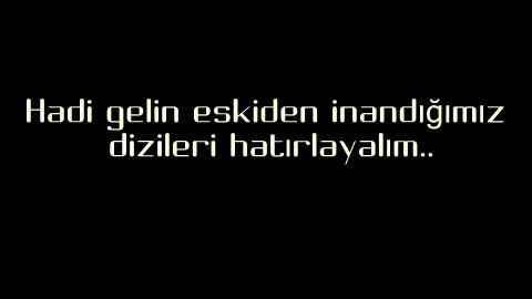 Küçük'ken İzleyipte İnandığımız Diziler