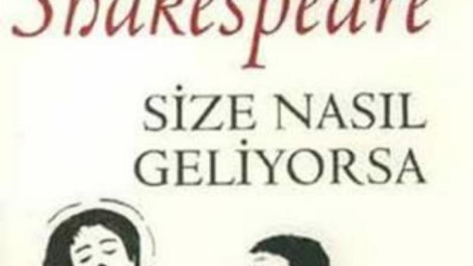 William Shakespeare: "Size Nasıl Geliyorsa"