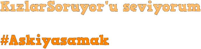 KizlarSoruyor Neden Seviliyor?