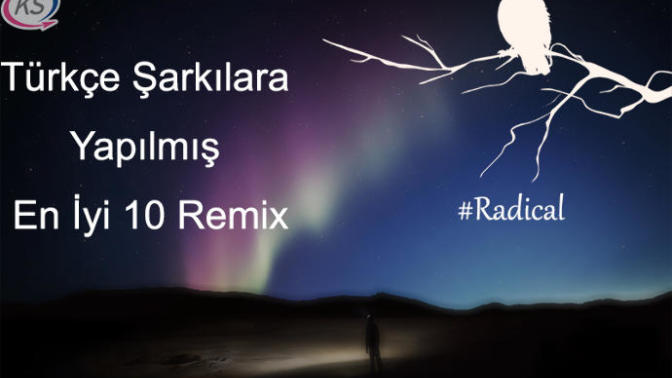 Türkçe Şarkılara Yapılmış En İyi 10 Remix