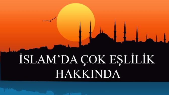 İslam'da Çok Eşlilik Hakkında