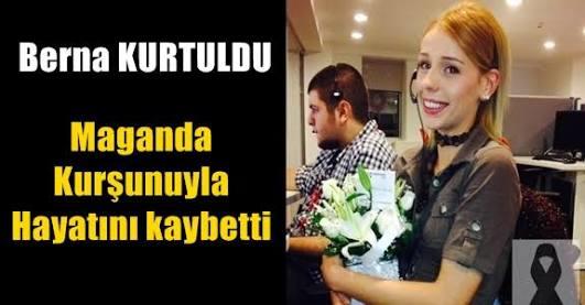 Maganda Kurşunu ile Hayatını Kaybeden Berna!