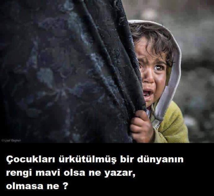 Çocukları Ürkütülmüş Bir Dünyanın Rengi Mavi Olsa Ne Yazar?