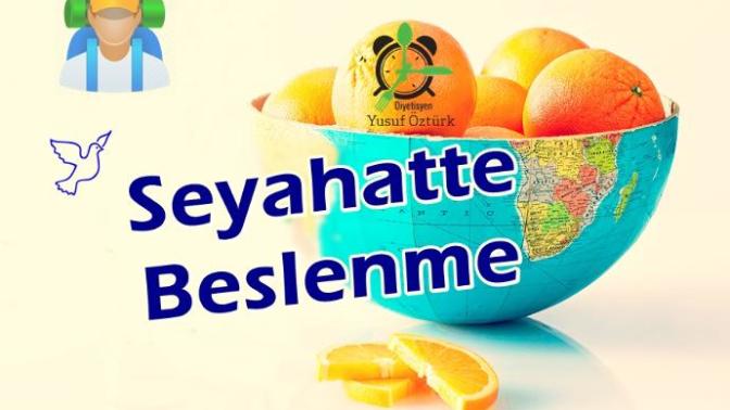 Seyahat Ederken Nasıl Beslenmeli?