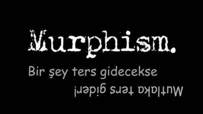 Murphy Kanunları'na Göre "Ters Gitme Olasılığı Olan Bir Şey, Ters Gidecektir!"