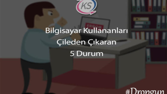 Bilgisayar Kullananları Çileden Çıkaran 5 Durum