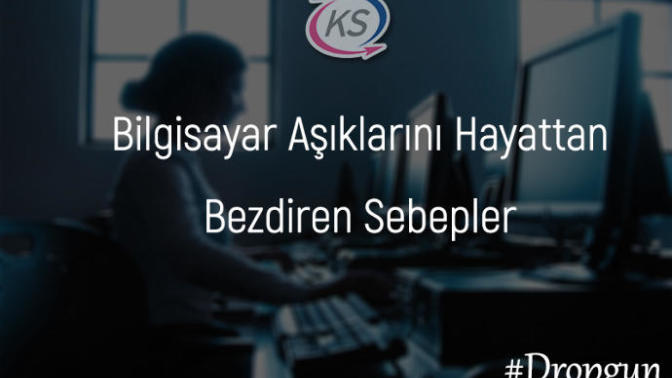 Bilgisayar Aşıklarını Hayattan Bezdiren Sebepler