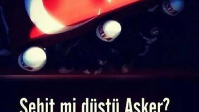 Şehit mi Düştü Asker, Cennet Koktu Her Yer