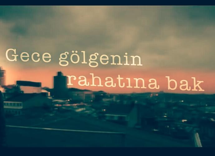 Gece Gölgenin Rahatına Bak