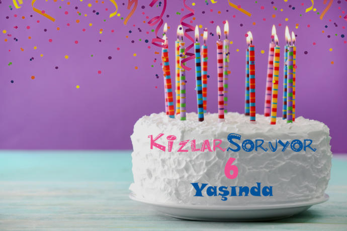 KizlarSoruyor 6 Yaşında, Sizinle Büyümeye Devam Ediyor!