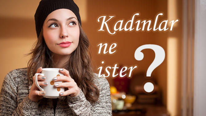 Aslında Kadınlar Ne İster?