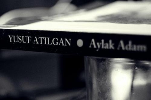 Sıradanlığa, Kolaycılığa, Tekdüzeliğe Tahammül Edemeyen Bir Adam,"Aylak Adam" ile Tanışma Serüvenim