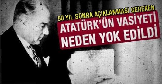 Atatürk'ün vasiyeti türk halkından neden gizleniyor?