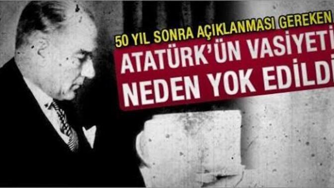 Atatürk'ün vasiyeti türk halkından neden gizleniyor?