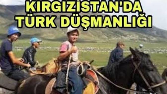 Kırgızistanlılar sizce neden Türkleri sevmez?