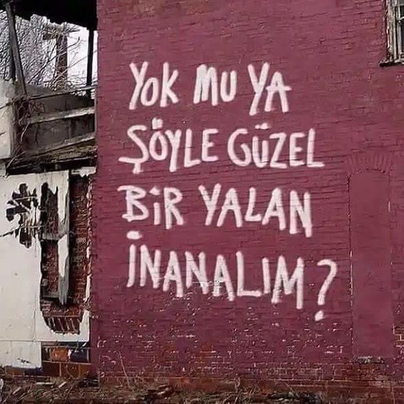 Yok mu şöyle güzel bir yalan inanalım? Var mı mutlu olduğunuz yalanlar?