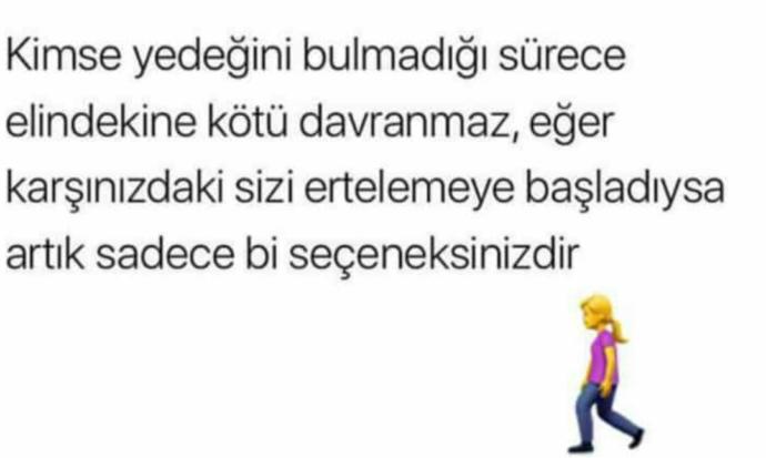 Eğer karşınızdaki sizi ertelemeye başladıysa artık seceneksinizdir?