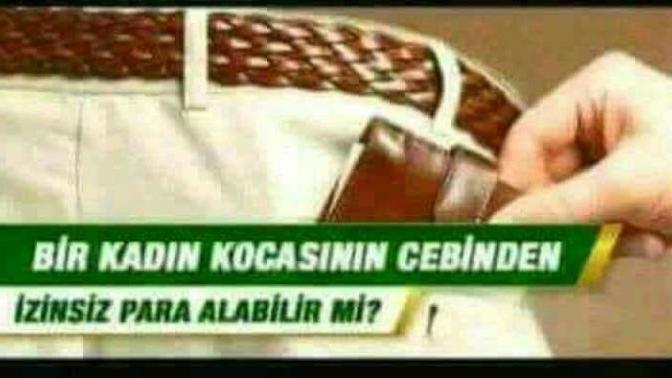 Bir kadın kocasının cebinden izinsiz para alabilir mi?