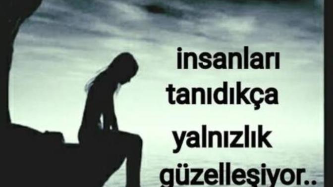 "İnsanları tanıdıkça yalnızlık güzelleşiyor" diyenlerden misiniz?