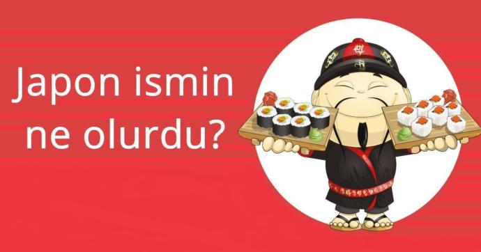 İsminiz Japonca olsa nasıl olurdu :) ?