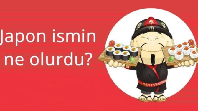 İsminiz Japonca olsa nasıl olurdu :) ?