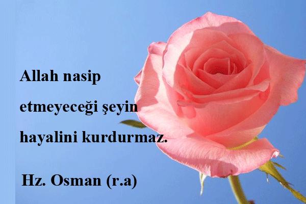 Allah nasip etmeyeceği şeyin hayalini kurdurmaz diyen Hz. Osman'a katılıyor musunuz?