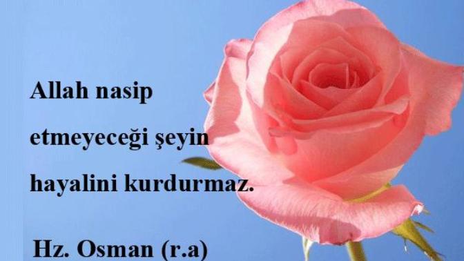 Allah nasip etmeyeceği şeyin hayalini kurdurmaz diyen Hz. Osman'a katılıyor musunuz?