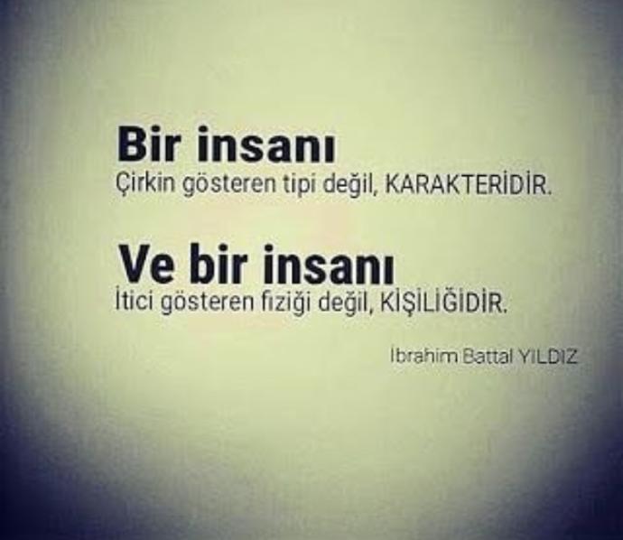 Güzellik önemli ama daha önemli Karakter. Karakteri kötü ama kendi yakışıklı, güzel olan biriyle evlenirmiydiniz?
