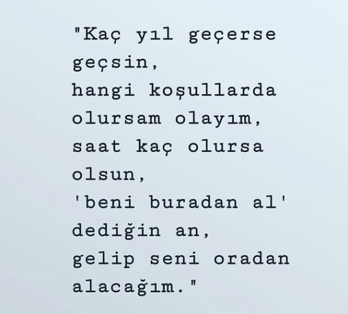 "kaç yıl geçerse geçsin, saat kaç olursa olsun, 'beni buradan al' dediğin an, gelip seni oradan alacağım" diyecek kimseniz oldumu?