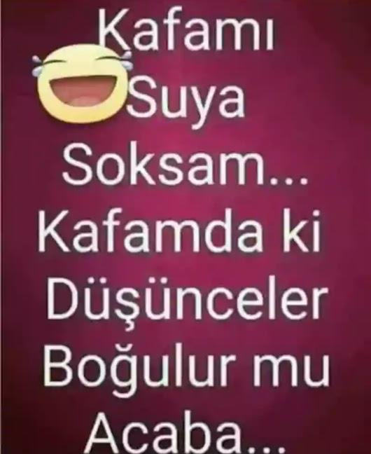 Kafamı Suya Soksam, Kafamda ki Düşünceler Boğulur mu Acaba?
