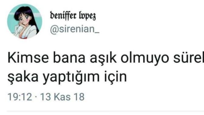 Sürekli şaka yaptığım için mi kimse bana aşık olmuyor acaba?